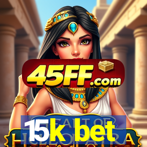 15k bet